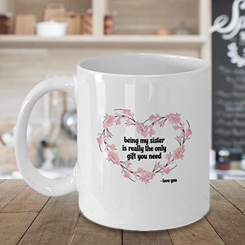 Да на Сестра ми - Това Наистина е Единственият подарък, който ви е нужен Цвете Сърце - Забавно Кафеена Чаша